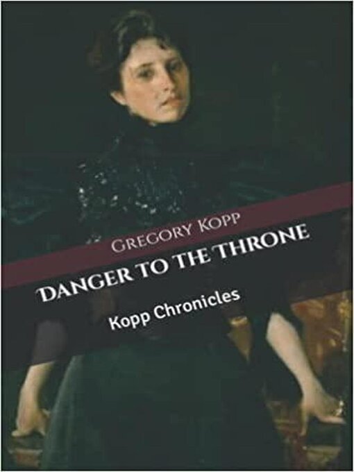 Title details for Danger to the Throne by Gregory Kopp - Available